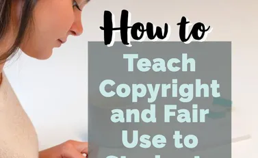 How to Teach Copyright and Fair Use to Students